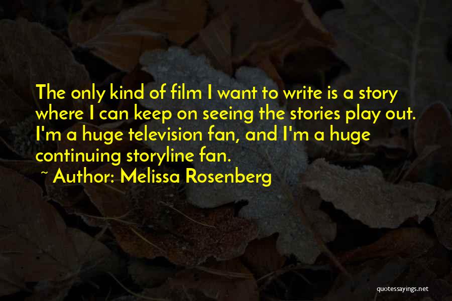 Melissa Rosenberg Quotes: The Only Kind Of Film I Want To Write Is A Story Where I Can Keep On Seeing The Stories