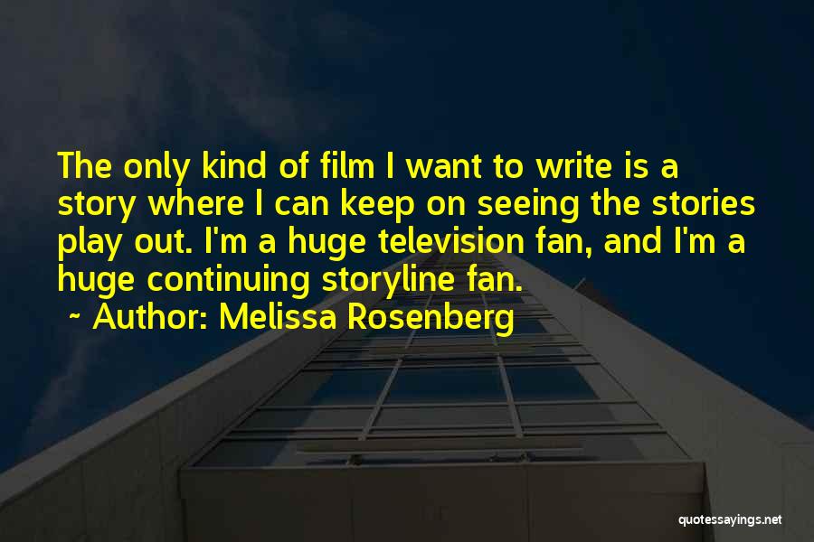 Melissa Rosenberg Quotes: The Only Kind Of Film I Want To Write Is A Story Where I Can Keep On Seeing The Stories