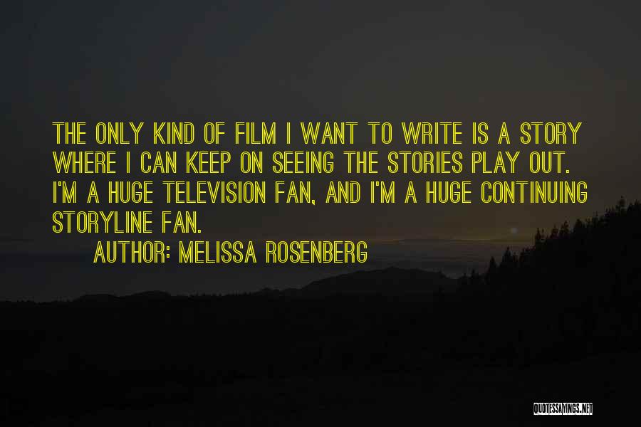 Melissa Rosenberg Quotes: The Only Kind Of Film I Want To Write Is A Story Where I Can Keep On Seeing The Stories