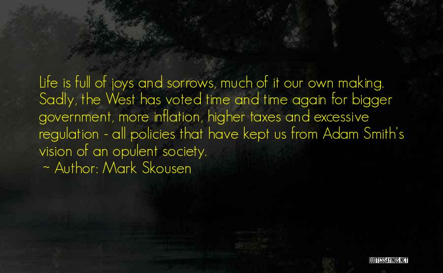 Mark Skousen Quotes: Life Is Full Of Joys And Sorrows, Much Of It Our Own Making. Sadly, The West Has Voted Time And