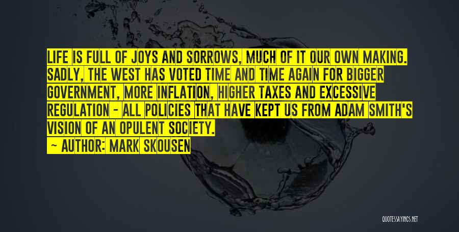 Mark Skousen Quotes: Life Is Full Of Joys And Sorrows, Much Of It Our Own Making. Sadly, The West Has Voted Time And