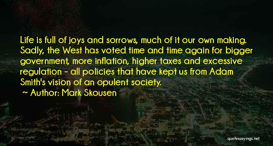 Mark Skousen Quotes: Life Is Full Of Joys And Sorrows, Much Of It Our Own Making. Sadly, The West Has Voted Time And