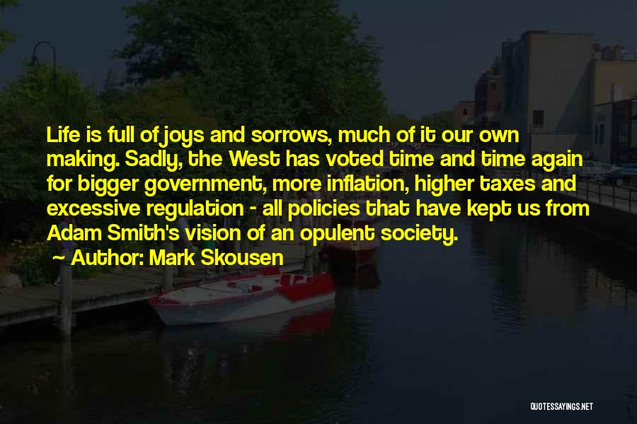 Mark Skousen Quotes: Life Is Full Of Joys And Sorrows, Much Of It Our Own Making. Sadly, The West Has Voted Time And