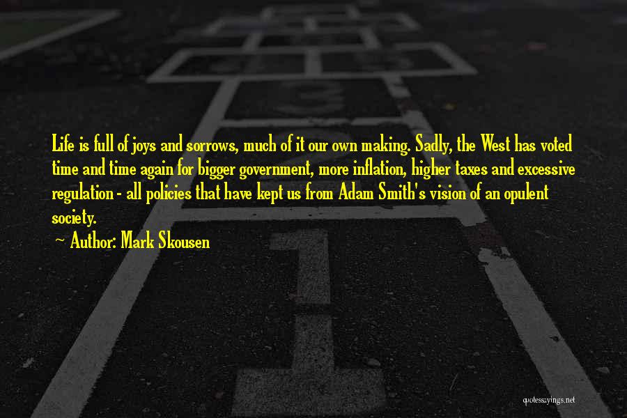 Mark Skousen Quotes: Life Is Full Of Joys And Sorrows, Much Of It Our Own Making. Sadly, The West Has Voted Time And