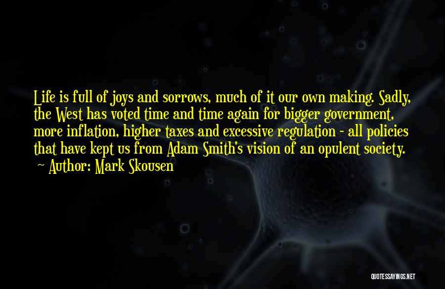 Mark Skousen Quotes: Life Is Full Of Joys And Sorrows, Much Of It Our Own Making. Sadly, The West Has Voted Time And