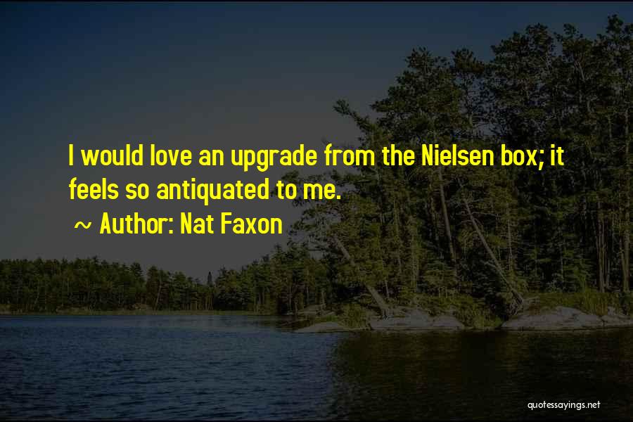Nat Faxon Quotes: I Would Love An Upgrade From The Nielsen Box; It Feels So Antiquated To Me.