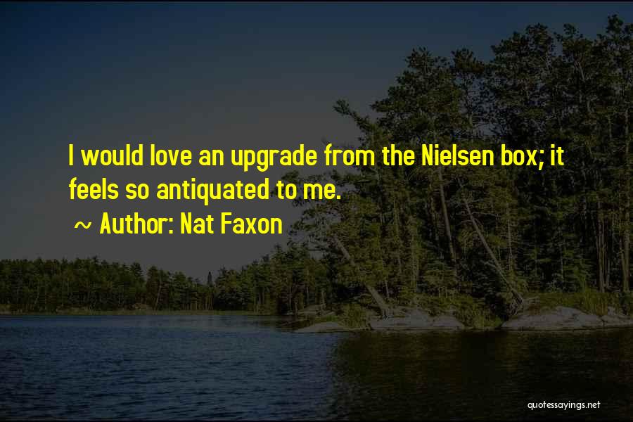 Nat Faxon Quotes: I Would Love An Upgrade From The Nielsen Box; It Feels So Antiquated To Me.