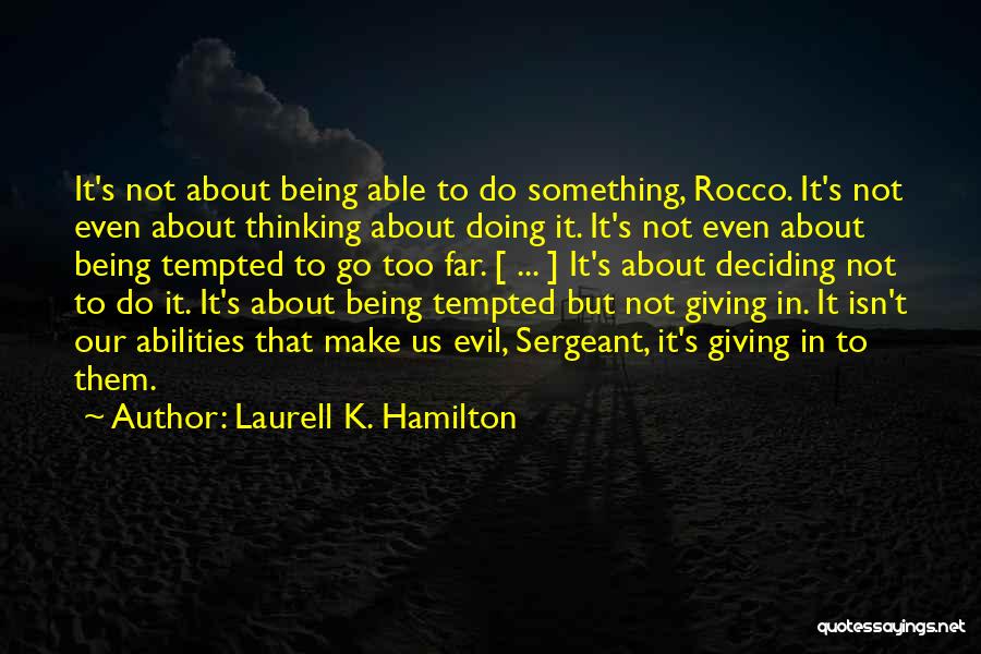 Laurell K. Hamilton Quotes: It's Not About Being Able To Do Something, Rocco. It's Not Even About Thinking About Doing It. It's Not Even