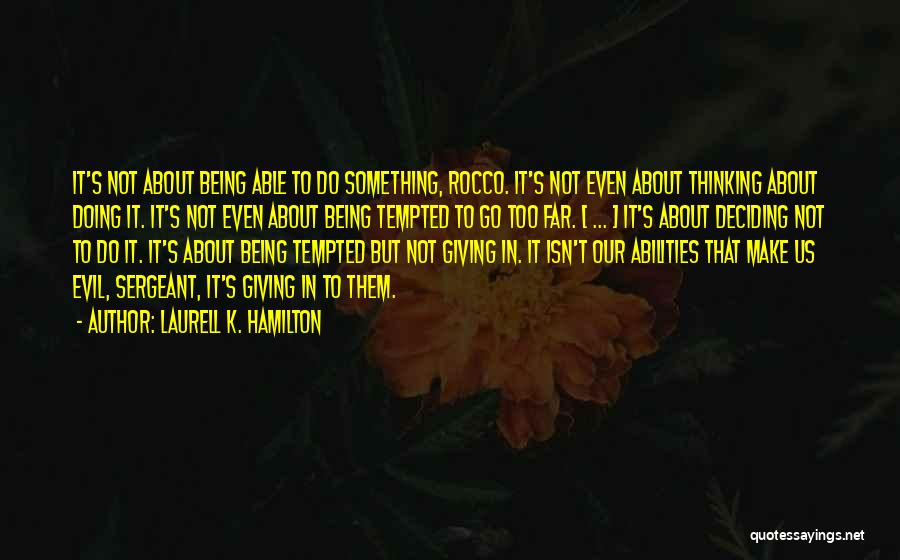 Laurell K. Hamilton Quotes: It's Not About Being Able To Do Something, Rocco. It's Not Even About Thinking About Doing It. It's Not Even