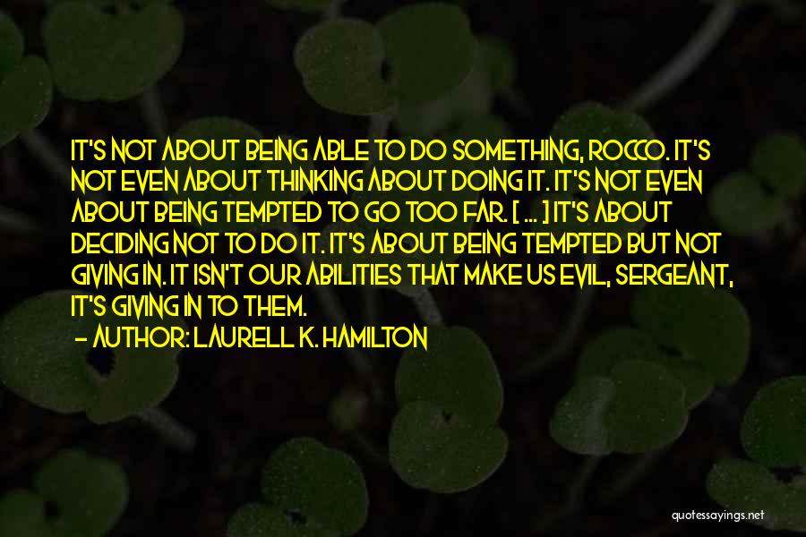 Laurell K. Hamilton Quotes: It's Not About Being Able To Do Something, Rocco. It's Not Even About Thinking About Doing It. It's Not Even