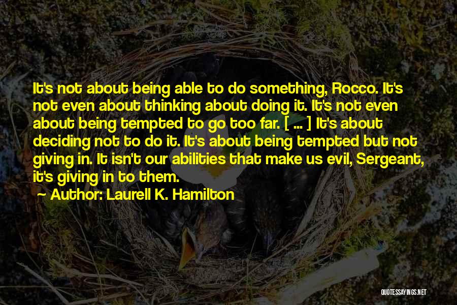 Laurell K. Hamilton Quotes: It's Not About Being Able To Do Something, Rocco. It's Not Even About Thinking About Doing It. It's Not Even