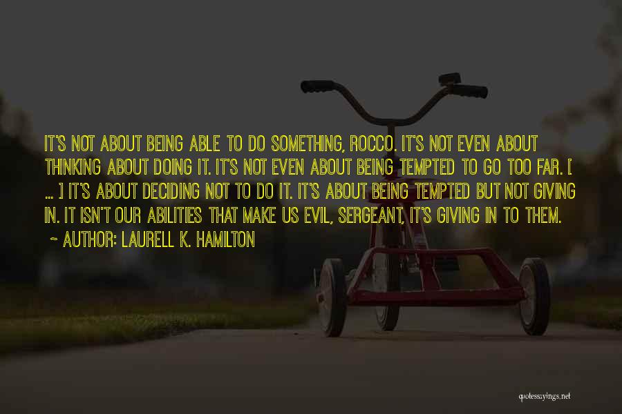 Laurell K. Hamilton Quotes: It's Not About Being Able To Do Something, Rocco. It's Not Even About Thinking About Doing It. It's Not Even