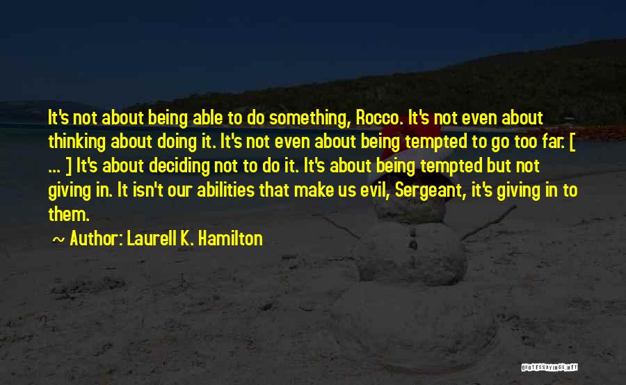 Laurell K. Hamilton Quotes: It's Not About Being Able To Do Something, Rocco. It's Not Even About Thinking About Doing It. It's Not Even