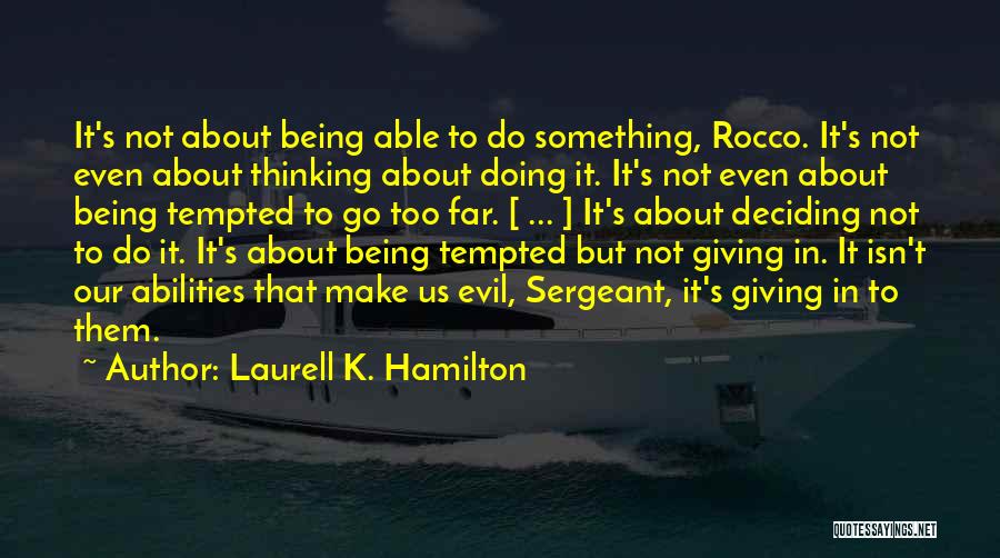 Laurell K. Hamilton Quotes: It's Not About Being Able To Do Something, Rocco. It's Not Even About Thinking About Doing It. It's Not Even