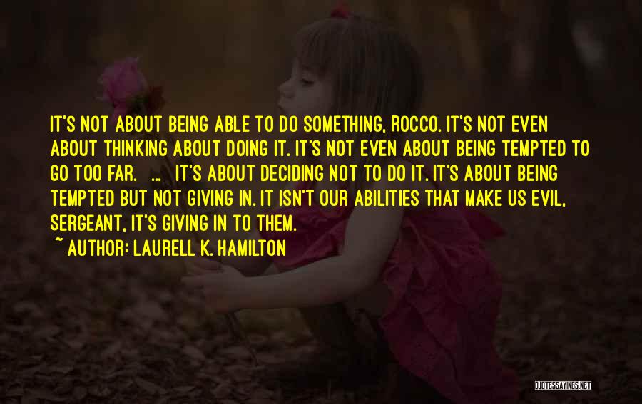 Laurell K. Hamilton Quotes: It's Not About Being Able To Do Something, Rocco. It's Not Even About Thinking About Doing It. It's Not Even