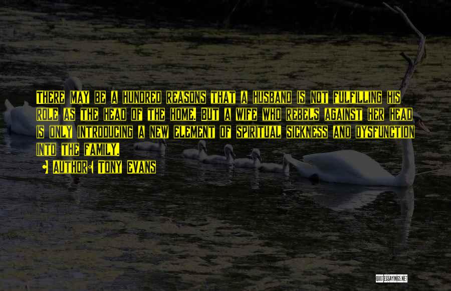 Tony Evans Quotes: There May Be A Hundred Reasons That A Husband Is Not Fulfilling His Role As The Head Of The Home.