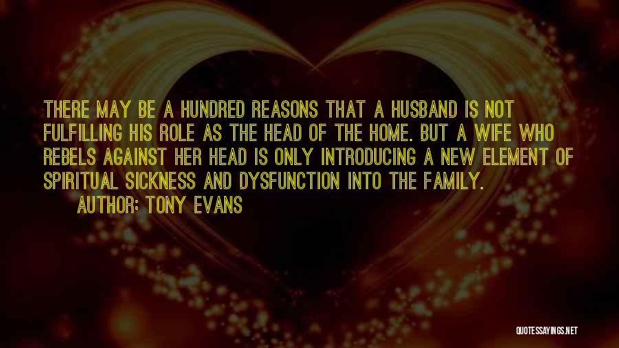 Tony Evans Quotes: There May Be A Hundred Reasons That A Husband Is Not Fulfilling His Role As The Head Of The Home.