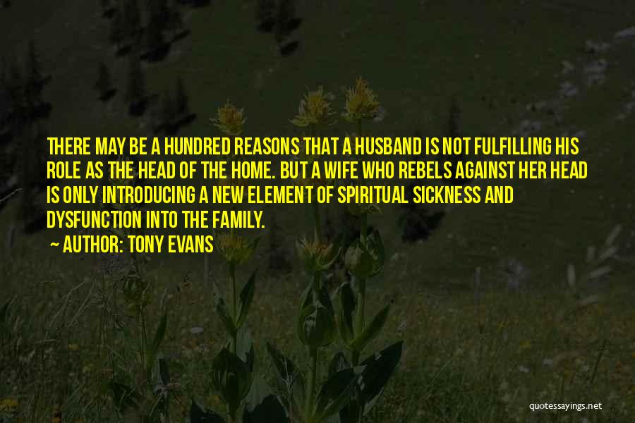 Tony Evans Quotes: There May Be A Hundred Reasons That A Husband Is Not Fulfilling His Role As The Head Of The Home.