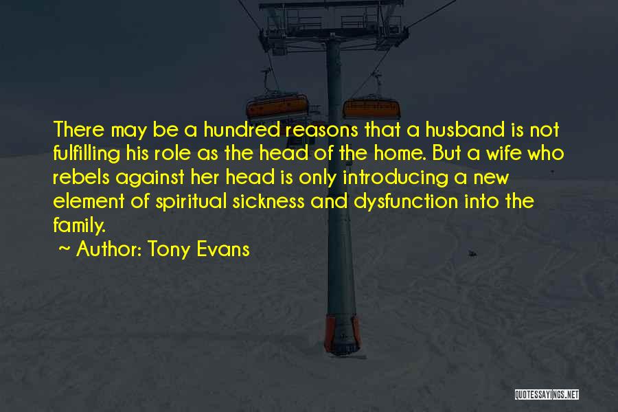 Tony Evans Quotes: There May Be A Hundred Reasons That A Husband Is Not Fulfilling His Role As The Head Of The Home.