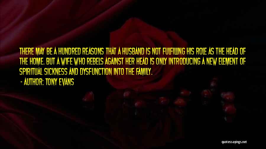 Tony Evans Quotes: There May Be A Hundred Reasons That A Husband Is Not Fulfilling His Role As The Head Of The Home.