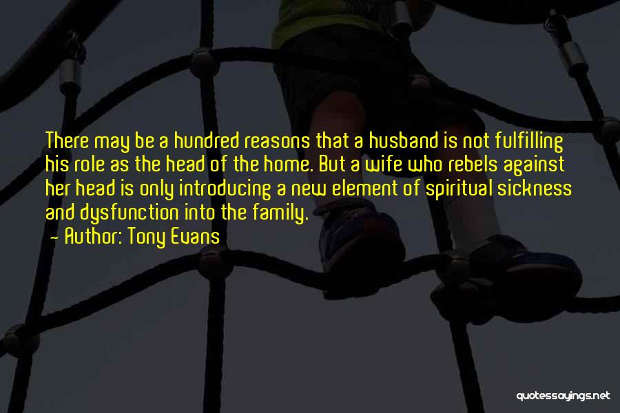 Tony Evans Quotes: There May Be A Hundred Reasons That A Husband Is Not Fulfilling His Role As The Head Of The Home.