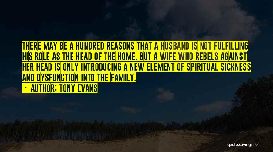 Tony Evans Quotes: There May Be A Hundred Reasons That A Husband Is Not Fulfilling His Role As The Head Of The Home.
