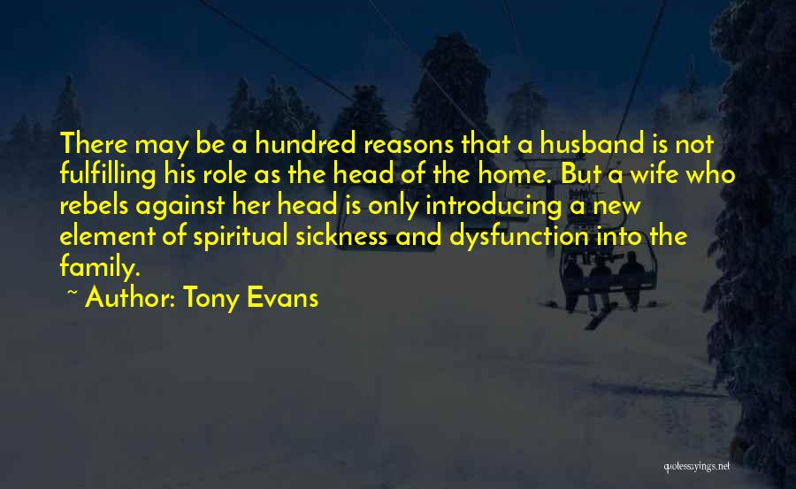 Tony Evans Quotes: There May Be A Hundred Reasons That A Husband Is Not Fulfilling His Role As The Head Of The Home.