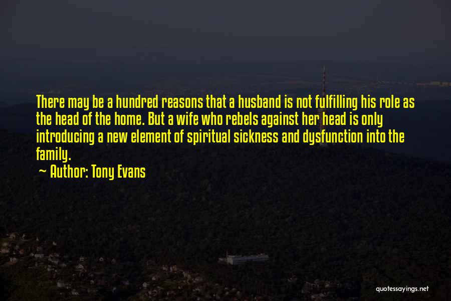 Tony Evans Quotes: There May Be A Hundred Reasons That A Husband Is Not Fulfilling His Role As The Head Of The Home.