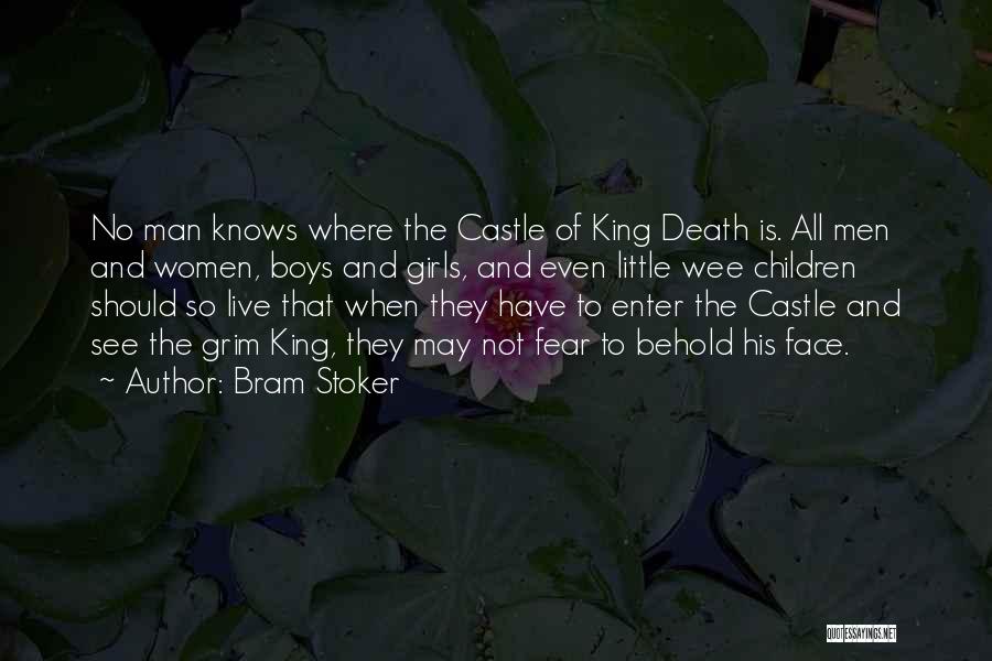 Bram Stoker Quotes: No Man Knows Where The Castle Of King Death Is. All Men And Women, Boys And Girls, And Even Little
