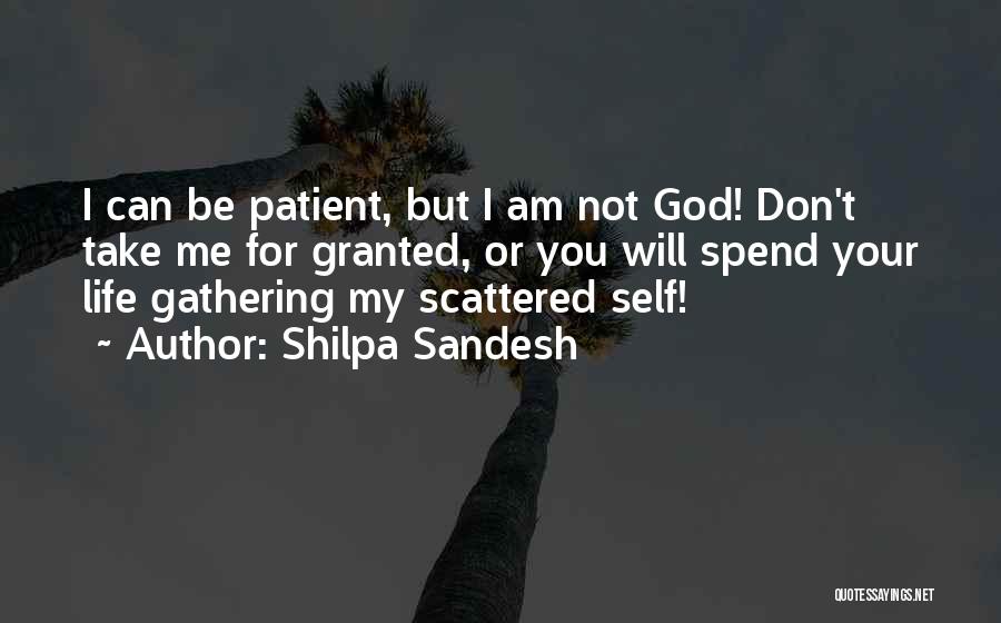 Shilpa Sandesh Quotes: I Can Be Patient, But I Am Not God! Don't Take Me For Granted, Or You Will Spend Your Life