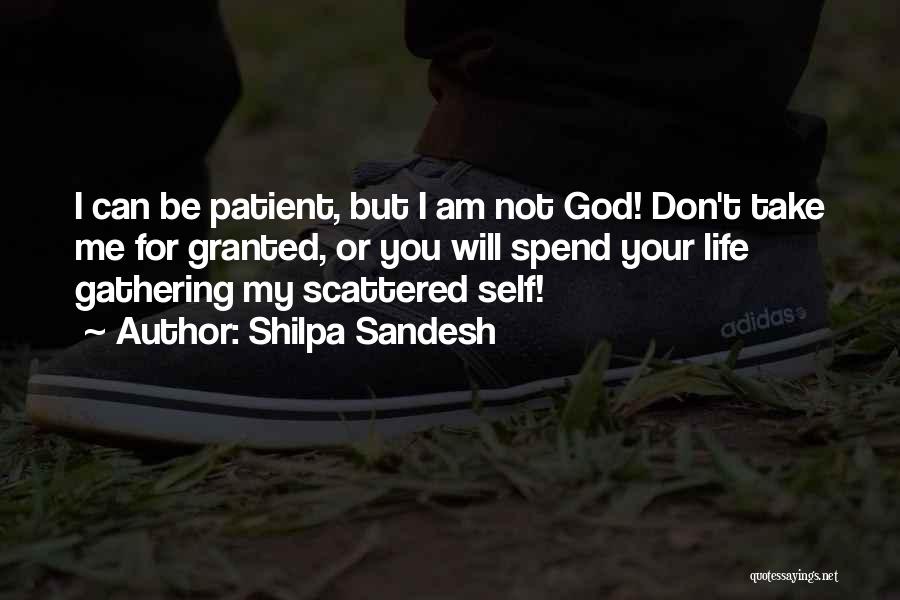 Shilpa Sandesh Quotes: I Can Be Patient, But I Am Not God! Don't Take Me For Granted, Or You Will Spend Your Life