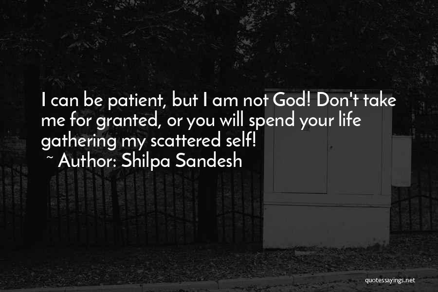 Shilpa Sandesh Quotes: I Can Be Patient, But I Am Not God! Don't Take Me For Granted, Or You Will Spend Your Life