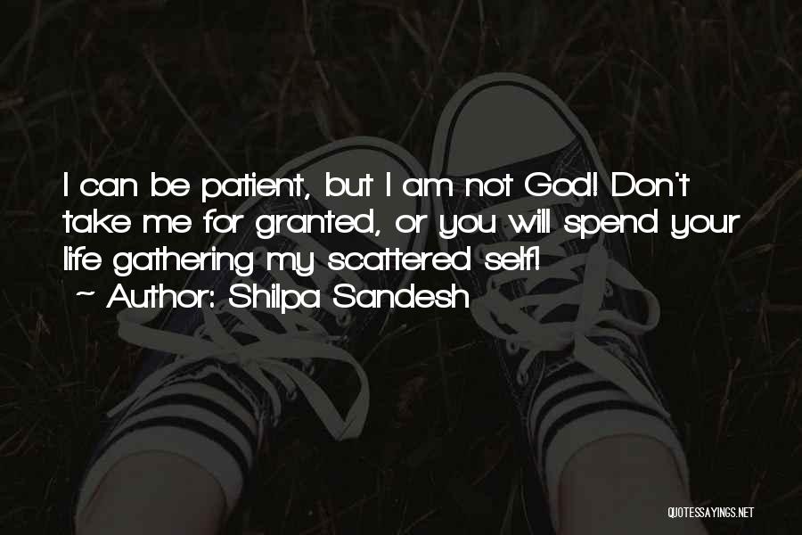 Shilpa Sandesh Quotes: I Can Be Patient, But I Am Not God! Don't Take Me For Granted, Or You Will Spend Your Life