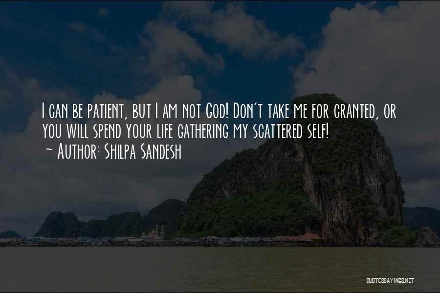 Shilpa Sandesh Quotes: I Can Be Patient, But I Am Not God! Don't Take Me For Granted, Or You Will Spend Your Life