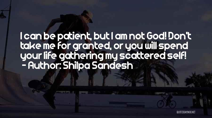 Shilpa Sandesh Quotes: I Can Be Patient, But I Am Not God! Don't Take Me For Granted, Or You Will Spend Your Life