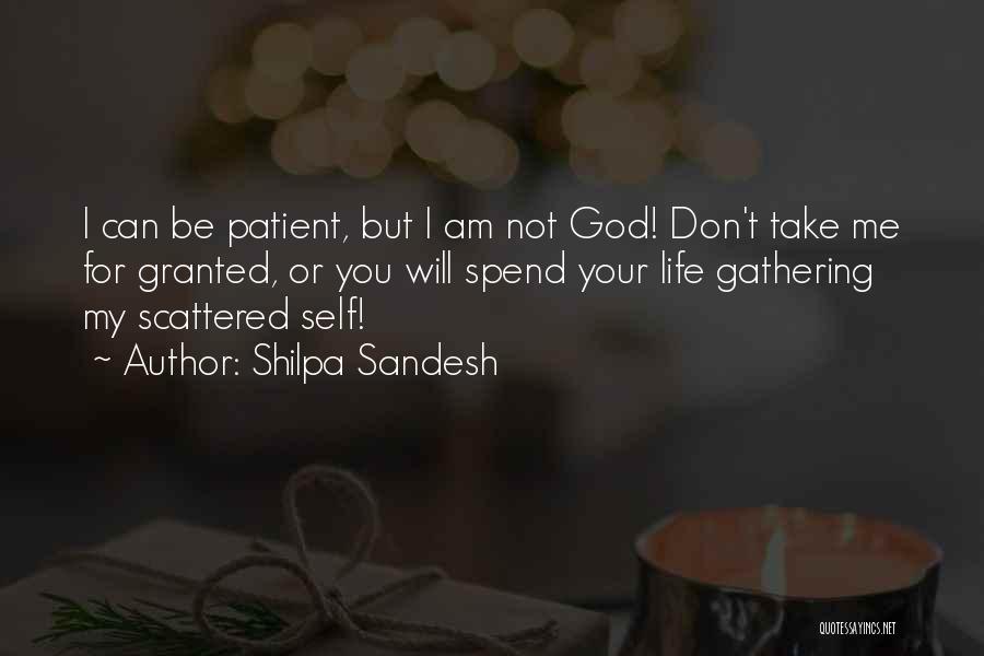 Shilpa Sandesh Quotes: I Can Be Patient, But I Am Not God! Don't Take Me For Granted, Or You Will Spend Your Life