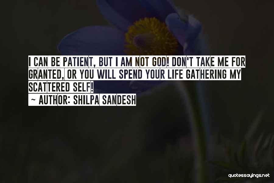 Shilpa Sandesh Quotes: I Can Be Patient, But I Am Not God! Don't Take Me For Granted, Or You Will Spend Your Life