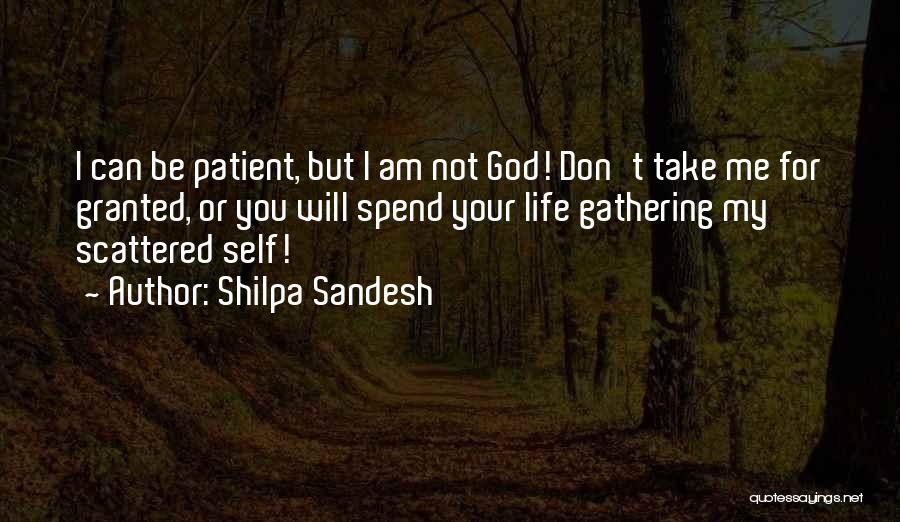 Shilpa Sandesh Quotes: I Can Be Patient, But I Am Not God! Don't Take Me For Granted, Or You Will Spend Your Life