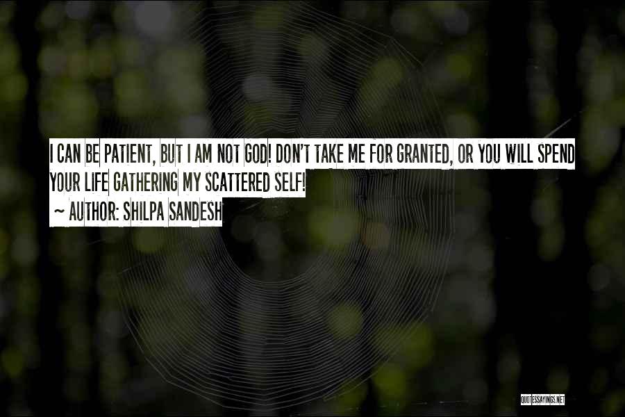 Shilpa Sandesh Quotes: I Can Be Patient, But I Am Not God! Don't Take Me For Granted, Or You Will Spend Your Life