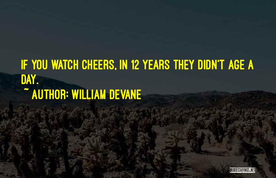 William Devane Quotes: If You Watch Cheers, In 12 Years They Didn't Age A Day.