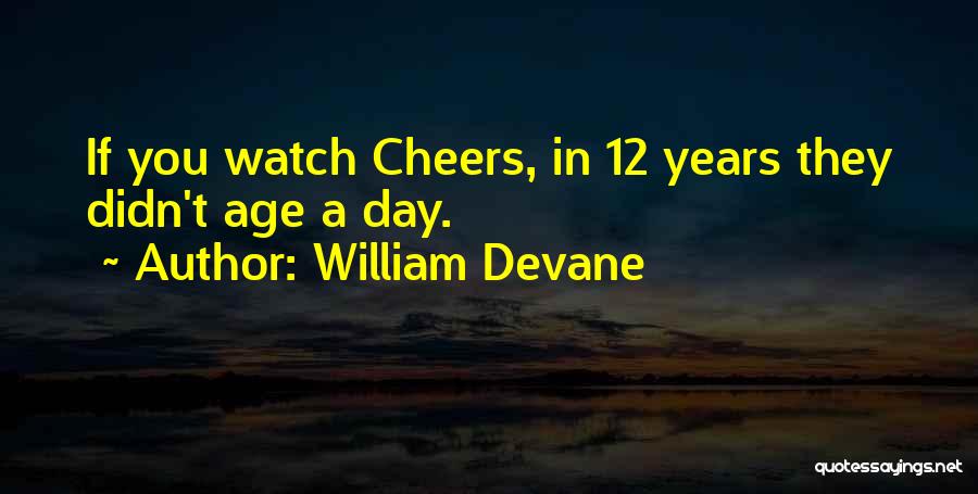William Devane Quotes: If You Watch Cheers, In 12 Years They Didn't Age A Day.