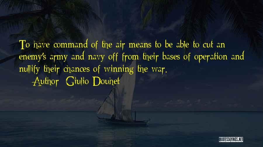 Giulio Douhet Quotes: To Have Command Of The Air Means To Be Able To Cut An Enemy's Army And Navy Off From Their