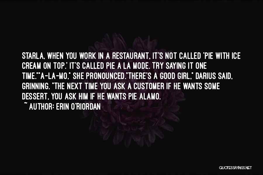 Erin O'Riordan Quotes: Starla, When You Work In A Restaurant, It's Not Called 'pie With Ice Cream On Top.' It's Called Pie A