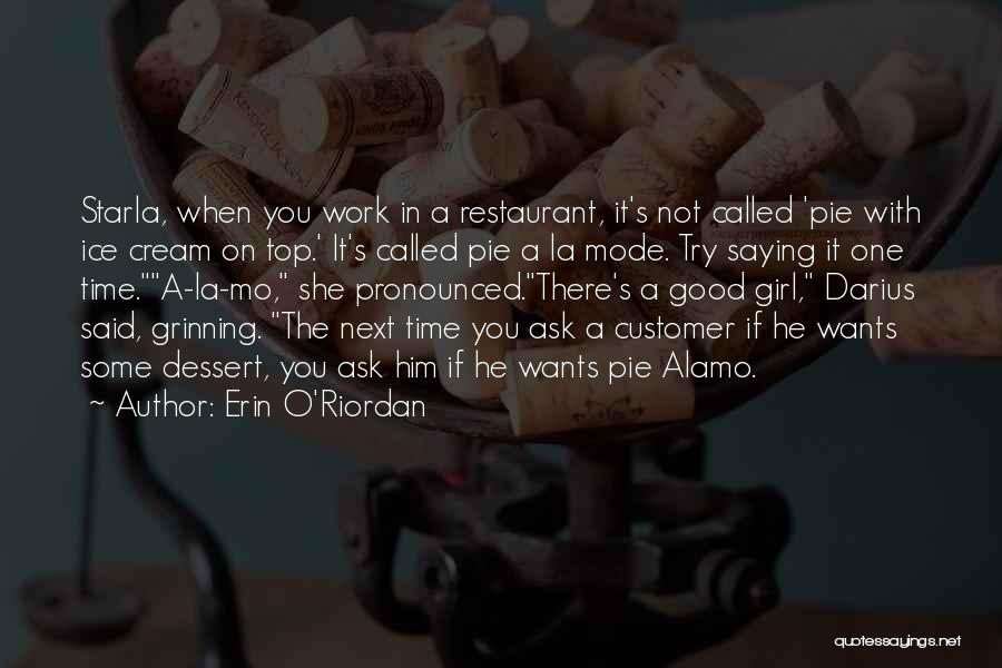 Erin O'Riordan Quotes: Starla, When You Work In A Restaurant, It's Not Called 'pie With Ice Cream On Top.' It's Called Pie A