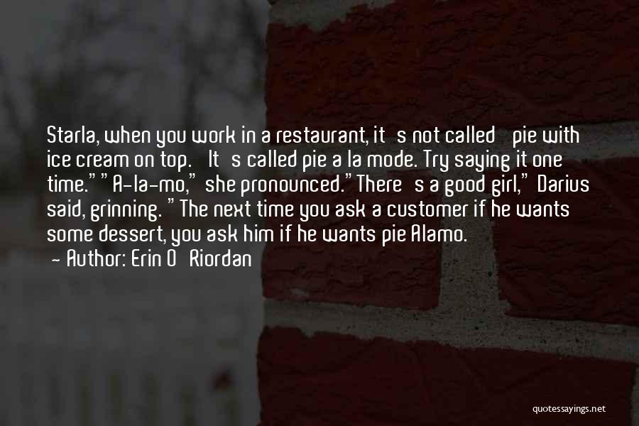 Erin O'Riordan Quotes: Starla, When You Work In A Restaurant, It's Not Called 'pie With Ice Cream On Top.' It's Called Pie A