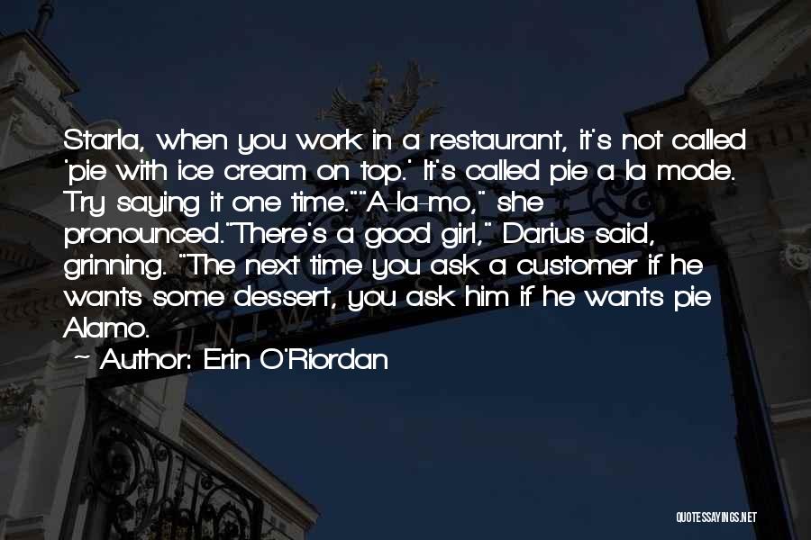 Erin O'Riordan Quotes: Starla, When You Work In A Restaurant, It's Not Called 'pie With Ice Cream On Top.' It's Called Pie A