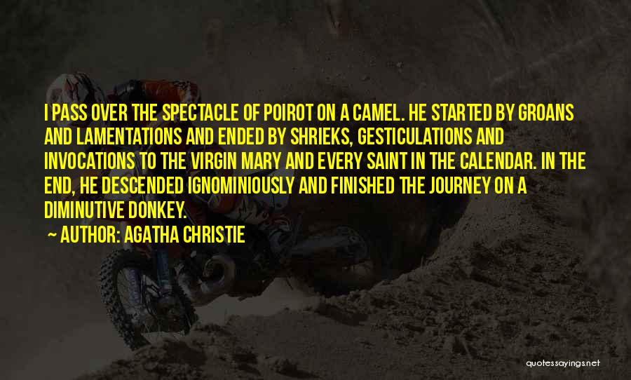 Agatha Christie Quotes: I Pass Over The Spectacle Of Poirot On A Camel. He Started By Groans And Lamentations And Ended By Shrieks,