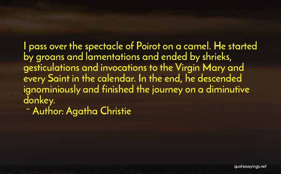 Agatha Christie Quotes: I Pass Over The Spectacle Of Poirot On A Camel. He Started By Groans And Lamentations And Ended By Shrieks,