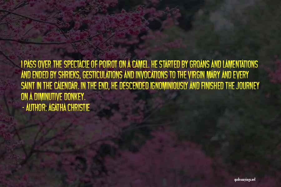 Agatha Christie Quotes: I Pass Over The Spectacle Of Poirot On A Camel. He Started By Groans And Lamentations And Ended By Shrieks,