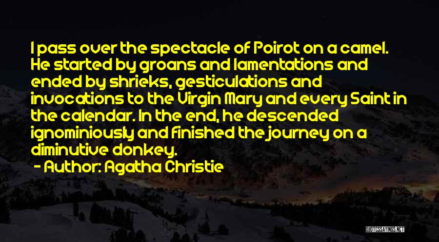 Agatha Christie Quotes: I Pass Over The Spectacle Of Poirot On A Camel. He Started By Groans And Lamentations And Ended By Shrieks,